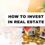 How to Invest in Real Estate – A Comprehensive Step-by-Step Guide
