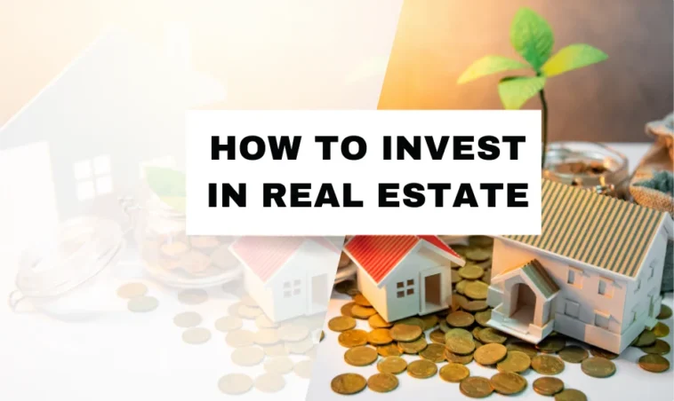 How to Invest in Real Estate – A Comprehensive Step-by-Step Guide