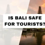 Is Bali Safe for Tourists in 2025? What You Need to Know