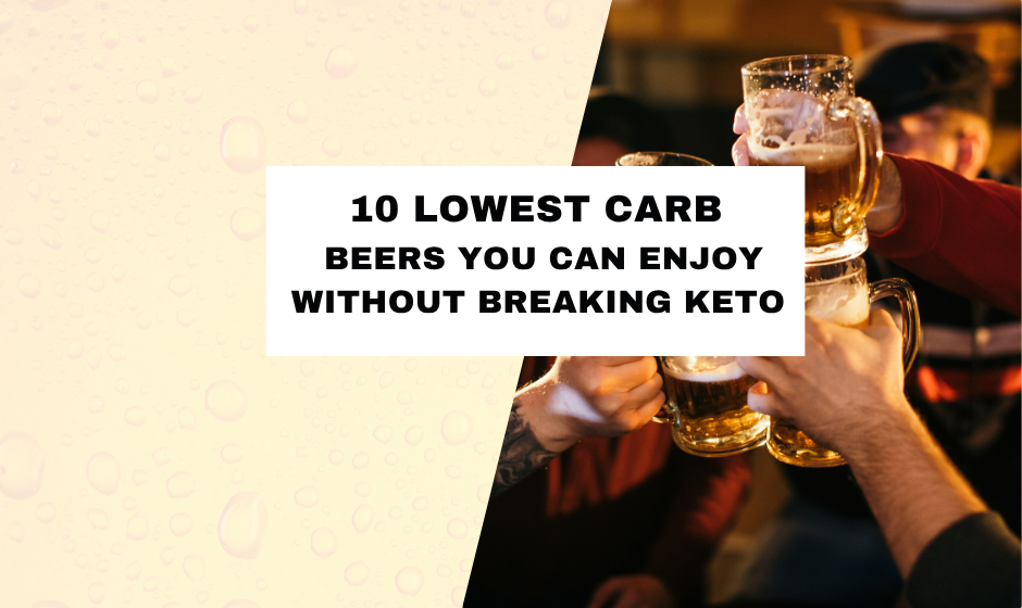 10 Lowest Carb Beers You Can Enjoy Without Breaking Keto